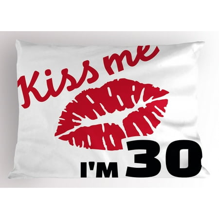30th Birthday Pillow Sham Kiss Me I M 30 Slogan Quote With Sexy