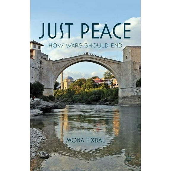 Just Peace: How Wars Should End, (Hardcover)