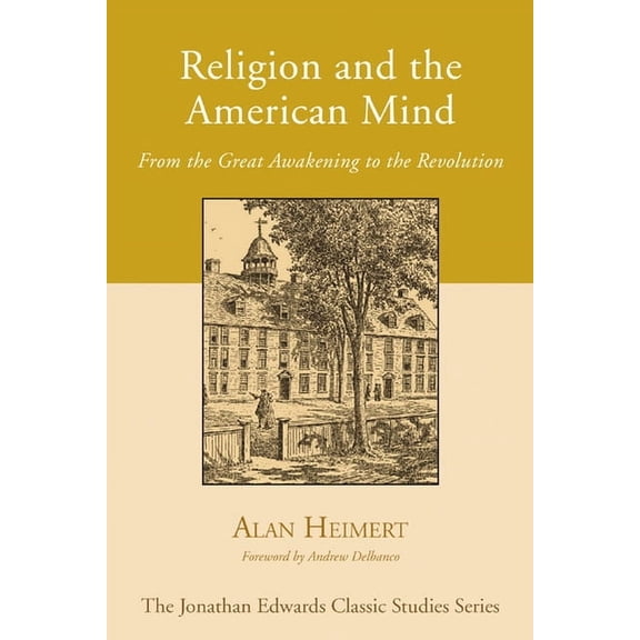 Jonathan Edwards Classic Studies: Religion and the American Mind: From the Great Awakening to the Revolution (Paperback)