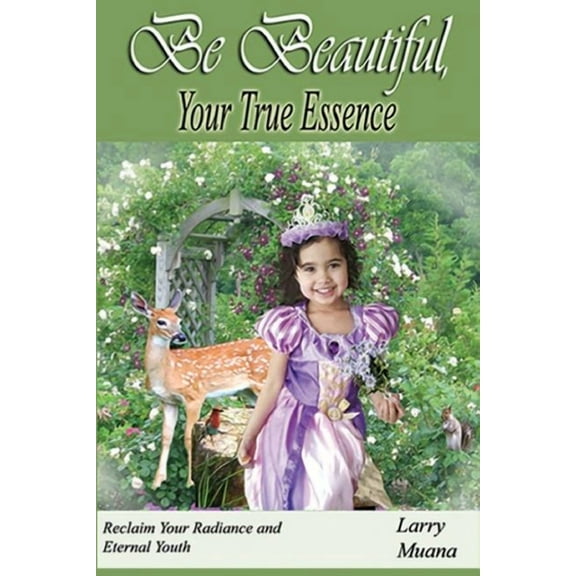 Be Beautiful Your True Essence : Reclaim Your Radiance And Eternal Youth (Paperback)