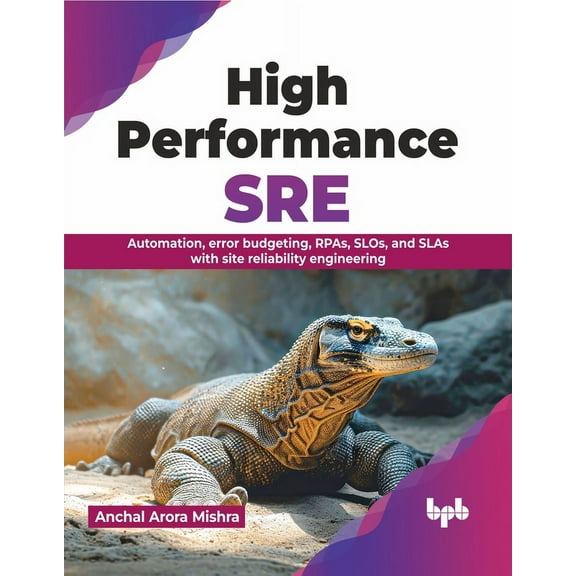 High Performance SRE: Automation, Error Budgeting, Rpas, Slos, and Slas with Site Reliability Engineering (Paperback)