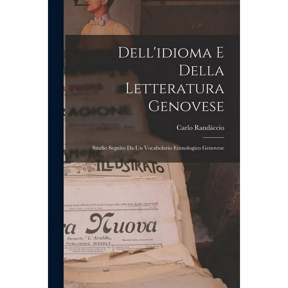 Dell'idioma E Della Letteratura Genovese; Studio Seguìto Da Un Vocabolario Etimologico Genovese (Paperback)