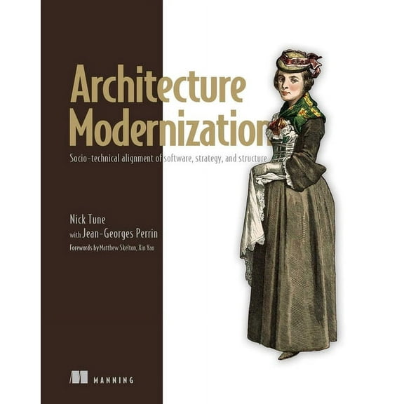 Architecture Modernization: Socio-Technical Alignment of Software, Strategy, and Structure, (Paperback)