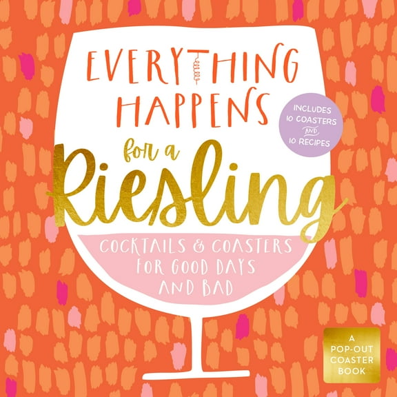 Everything Happens for a Riesling : Cocktails and Coasters for Good Days and Bad (Board book)