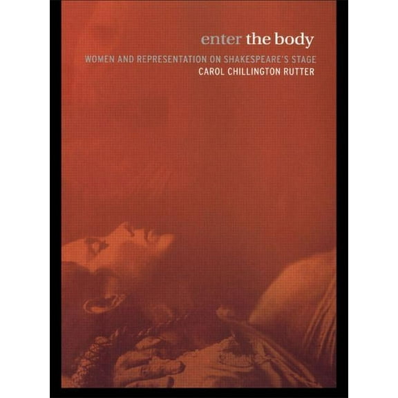 Enter The Body: Women and Representation on Shakespeare's Stage, (Paperback)
