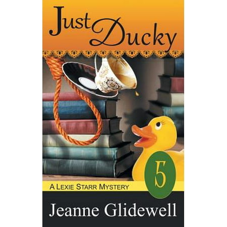 Just Ducky - Just Ducky (a Lexie Starr Mystery, Book 5)