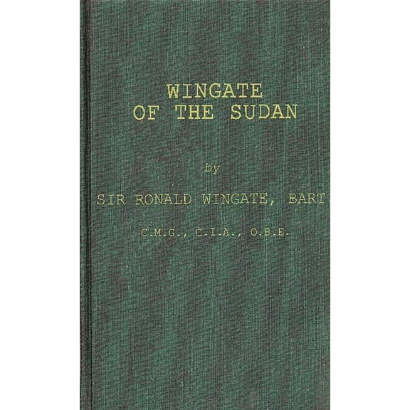 Wingate of the Sudan: The Life and Times of General Sir Reginald Wingate, Maker of the Anglo-Egyptian Sudan, (Hardcover)