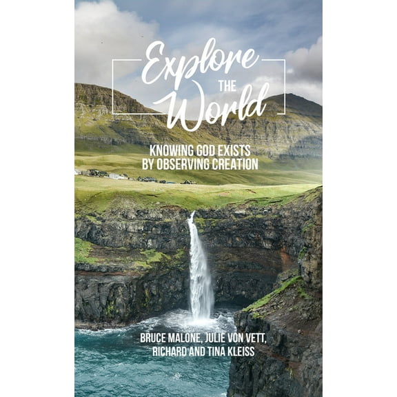 Explore the World: Knowing God Exists by Observing Creation, (Hardcover)