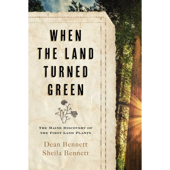 When the Land Turned Green: The Maine Discovery of the First Land Plants, (Hardcover)