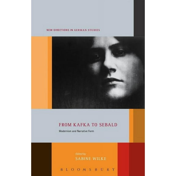 New Directions in German Studies From Kafka to Sebald: Modernism and Narrative Form, (Paperback)