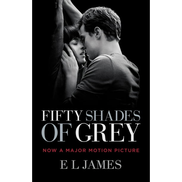 Fifty Shades Of Grey Movie Tie In Edition Book One Of The Fifty Shades Trilogy Walmart Com Walmart Com