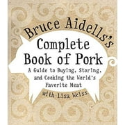 Pre-Owned Bruce Aidells's Complete Book of Pork: A Guide to Buying, Storing, and Cooking the World's Favorite Meat Hardcover