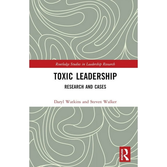 Routledge Studies in Leadership Research Toxic Leadership: Research and Cases, (Hardcover)