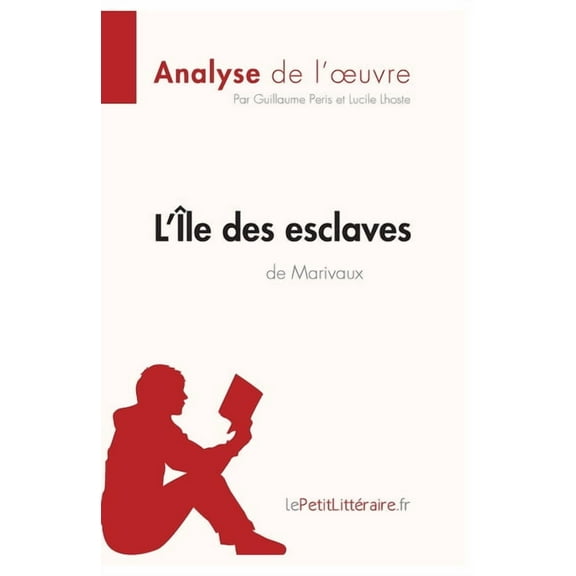 L'Île des esclaves de Marivaux (Analyse de l'oeuvre): Analyse complète et résumé détaillé de l'oeuvre, (Paperback)