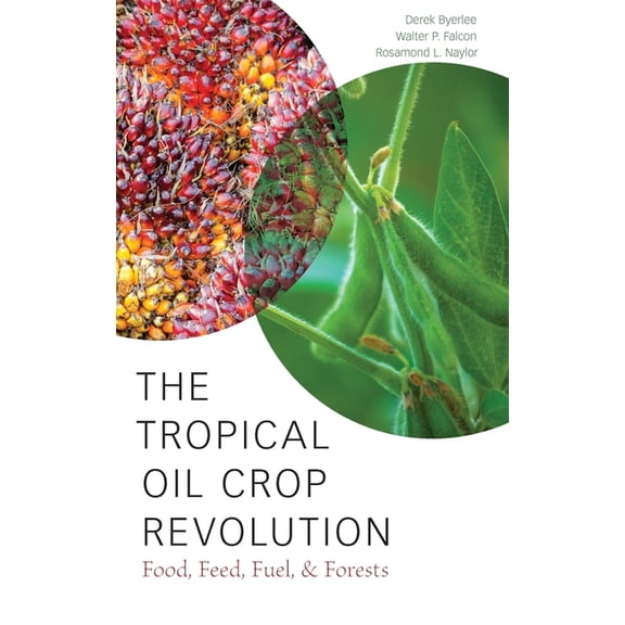 Tropical Oil Crop Revolution: Food, Feed, Fuel, and Forests, (Hardcover)