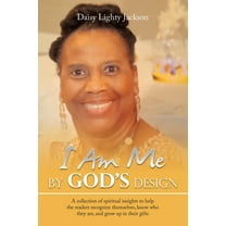 I Am Me by God's Design : A Collection of Spiritual Insights to Help the Readers Recognize Themselves, Know Who They Are, and Grow up in Their Gifts (Paperback)
