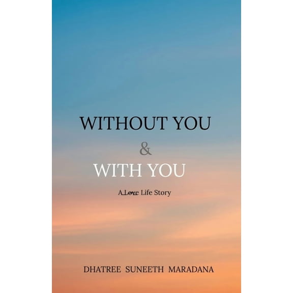 Without You & With You: A L̶o̶v̶e̶ Life Story, (Paperback)