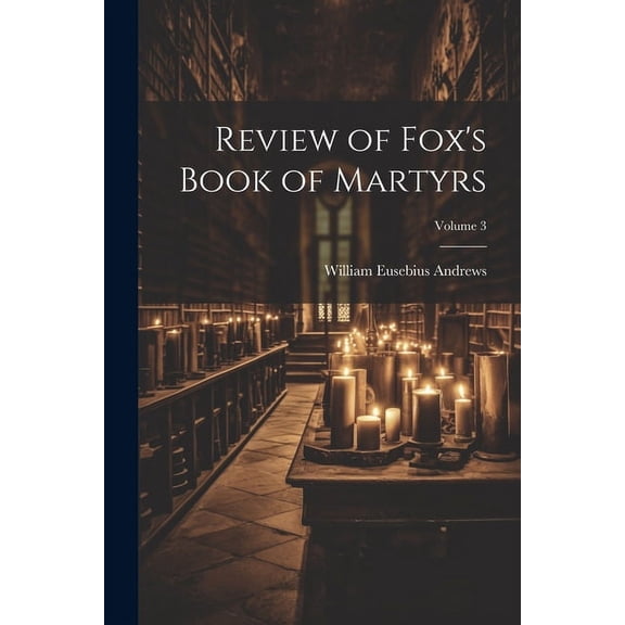 Review of Fox's Book of Martyrs; Volume 3, (Paperback)