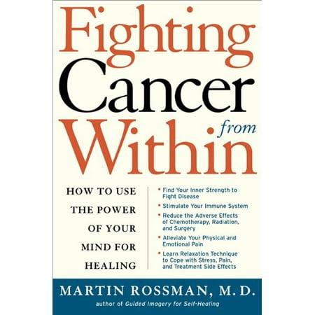 Fighting Cancer From Within : How to Use the Power of Your Mind For