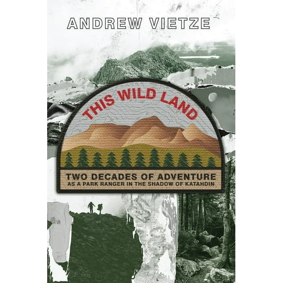 This Wild Land: Two Decades of Adventure as a Park Ranger in the Shadow of Katahdin, (Paperback)