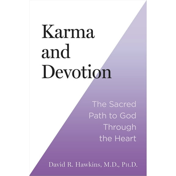 Karma and Devotion: The Sacred Path to God Through the Heart, (Paperback)