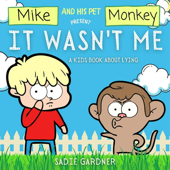 It Wasn't Me : A Kids Book About Lying (Mike and His Pet Monkey): A Kids Book About Lying (Mike and His Pet Monkey): A Kids Book About Lying (Mike and His Pet Monkey) (Paperback)