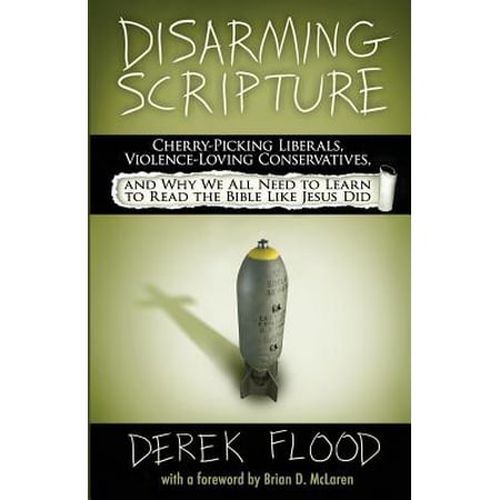 Disarming Scripture : Cherry-Picking Liberals, Violence-Loving Conservatives, and Why We All Need to Learn to Read the Bible Like Jesus (Best Liberal Study Bible)
