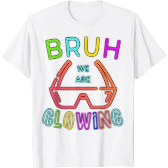 Retro Neon Humor Graphic Tee Funny Bruh We Are Glowing Colorful Sarcastic Casual Short Sleeve T-Shirt Unisex Top