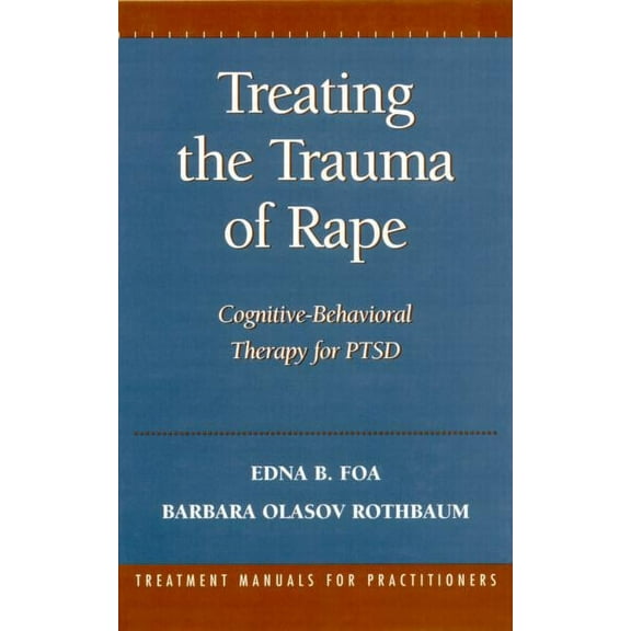 Treatment Manuals for Practitioners: Treating the Trauma of Rape : Cognitive-Behavioral Therapy for PTSD (Hardcover)