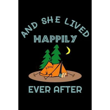And She Lived Happily Ever After: Funny Camper Notebook for Camping Girl Adventure Hiking Outdoor Planner Travel Diary Nature Lover Holiday Memo I Siz Paperback