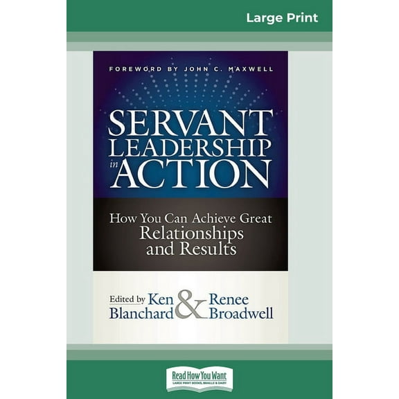 Servant Leadership in Action: How You Can Achieve Great Relationships and Results (16pt Large Print Edition), (Paperback)