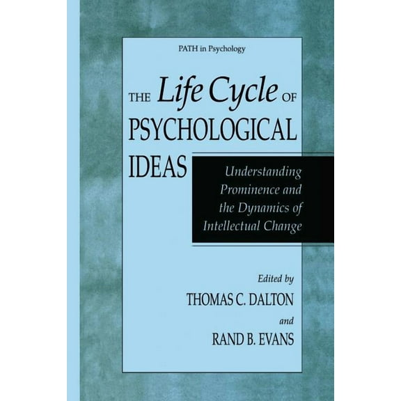 Path in Psychology The Life Cycle of Psychological Ideas: Understanding Prominence and the Dynamics of Intellectual Change, (Paperback)