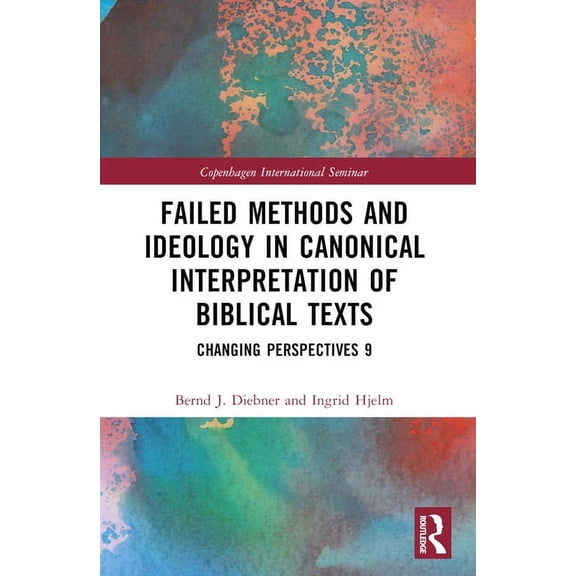 Copenhagen International Seminar Failed Methods and Ideology in Canonical Interpretation of Biblical Texts: Changing Perspectives 9, (Paperback)