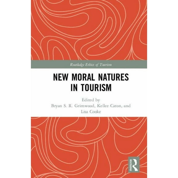 Routledge Research in the Ethics of Tour New Moral Natures in Tourism, (Hardcover)