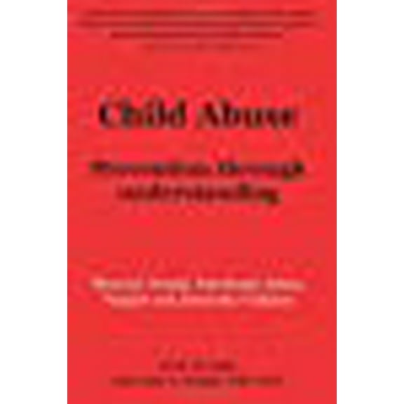 Child Abuse: Prevention through understanding: Physical, Sexual, Emotional Abuse, Neglect and Domestic Violence (Paperback)