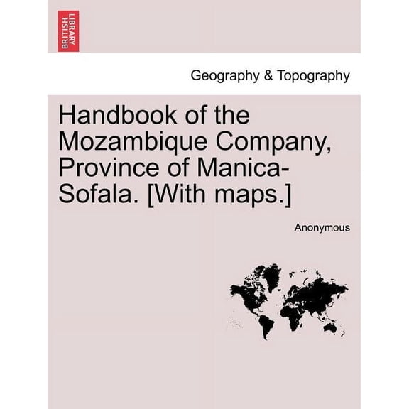 Handbook of the Mozambique Company, Province of Manica-Sofala. [With Maps.] (Paperback) by Anonymous