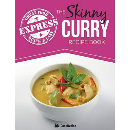 The Skinny Express Curry Recipe Book : Quick & Easy Authentic Low Fat Indian Dishes Under 300, 400 & 500 (Authentic Thai Green Curry Recipe Best)