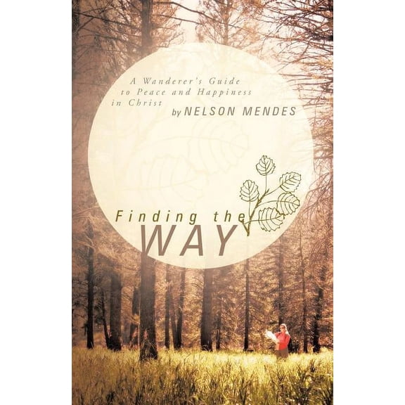 Finding the Way: A Wanderer's Guide to Peace and Happiness in Christ, (Paperback)