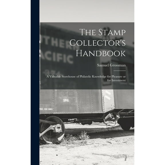 The Stamp Collector's Handbook; a Valuable Storehouse of Philatelic Knowledge for Pleasure or for Investment, (Hardcover)