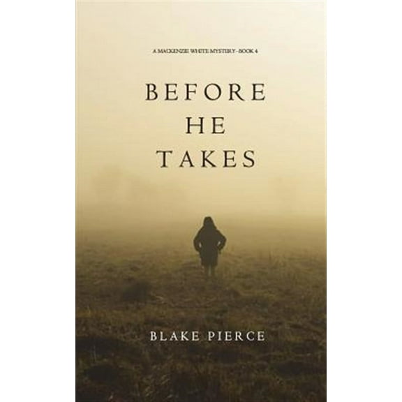 MacKenzie White Mystery: Before He Takes (A Mackenzie White Mystery-Book 4) (Paperback)