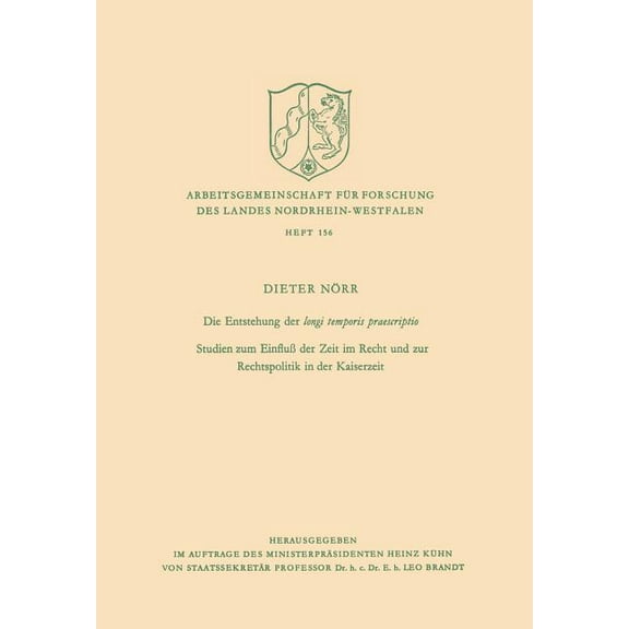 Arbeitsgemeinschaft Für Forschung Des La Die Entstehung Der Longi Temporis Praescriptio: Studien Zum Einfluà Der Zeit Im Recht Und Zur Rechtspolitik in Der Kaise, Book 156, (Paperback)