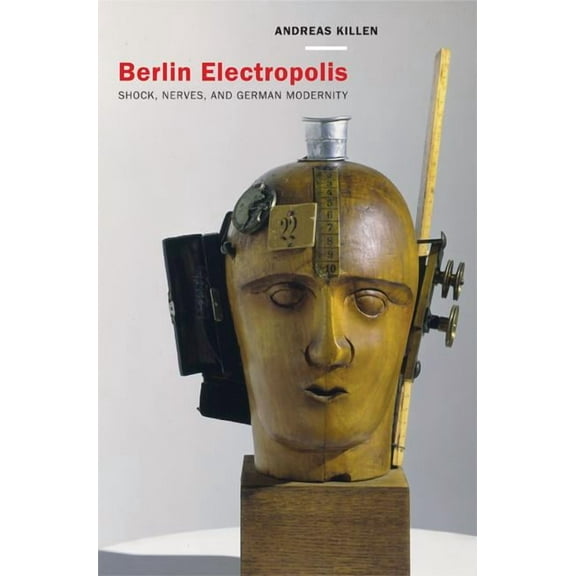 Weimar and Now: German Cultural Criticism: Berlin Electropolis : Shock, Nerves, and German Modernity (Series #38) (Edition 1) (Hardcover)