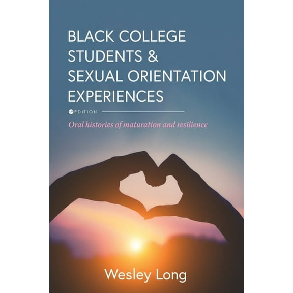 Black College Students and Sexual Orientation Experiences: Oral Histories of Maturation and Resilience, (Paperback)
