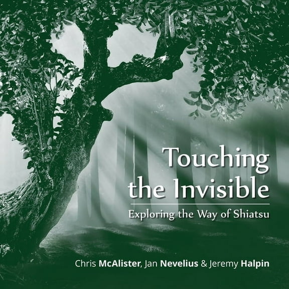 Touching the Invisible: Exploring the Way of Shiatsu (Paperback)