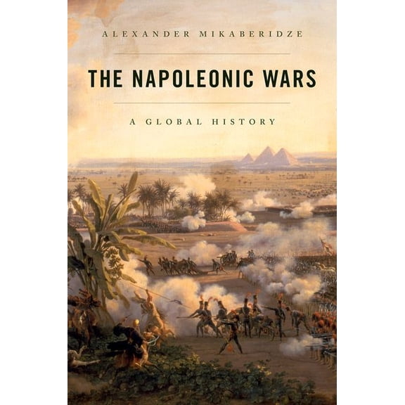 The Napoleonic Wars: A Global History, (Paperback)