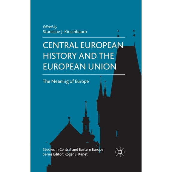 Studies in Central and Eastern Europe Central European History and the European Union: The Meaning of Europe, (Paperback)