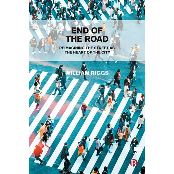 End of the Road: Reimagining the Street as the Heart of the City, (Hardcover)