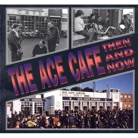 The Ace Cafe: Then and Now