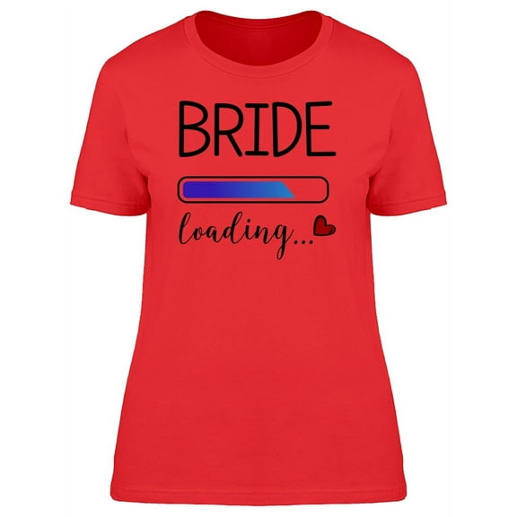 Bride Loading... T-Shirt Women -Image by Shutterstock, Female Small
