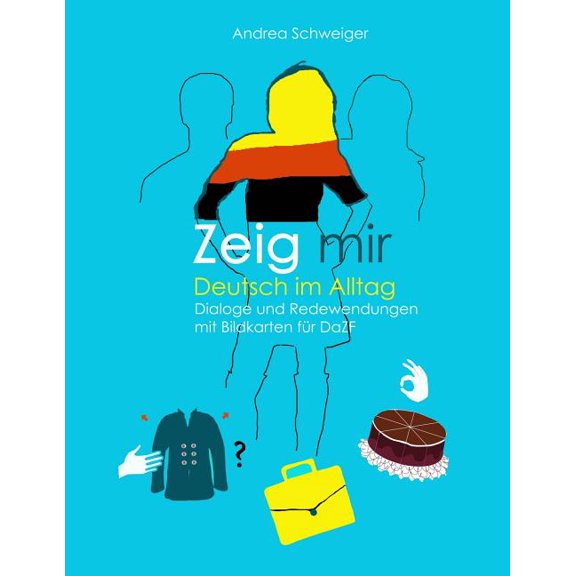 Zeig mir Deutsch im Alltag : Dialoge und Redewendungen mit Bildkarten fuer DaZ (Paperback)